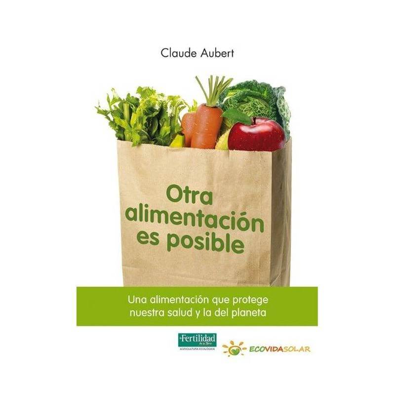  Otra alimentacion es posible - Claude Aubert - Ecovidasolar