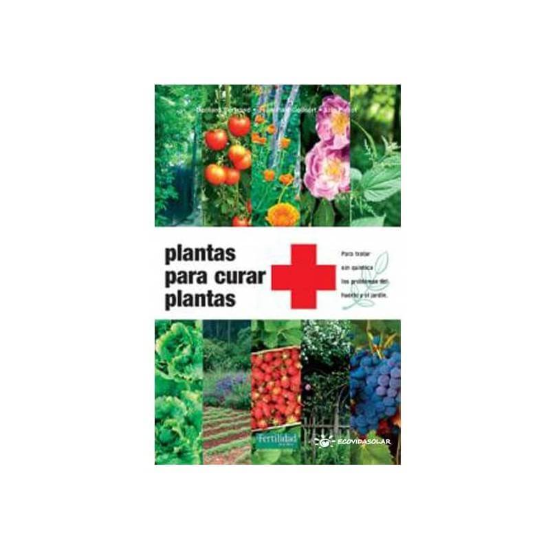 Plantas para curar plantas - Bernard Bertrand, Jean-Paul Collaert y Éric Petiot - Ecovidasolar