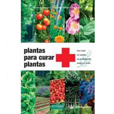 Plantas para curar plantas - Bernard Bertrand, Jean-Paul Collaert y Éric Petiot - Ecovidasolar