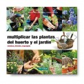 Multiplicar las plantas del huerto y el jardín Brigitte Lapouge-Déjean y Serge Lapouge