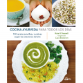 Cocina Ayurveda para todos los días: 100 recetas sencillas y curativas según las estaciones del año.